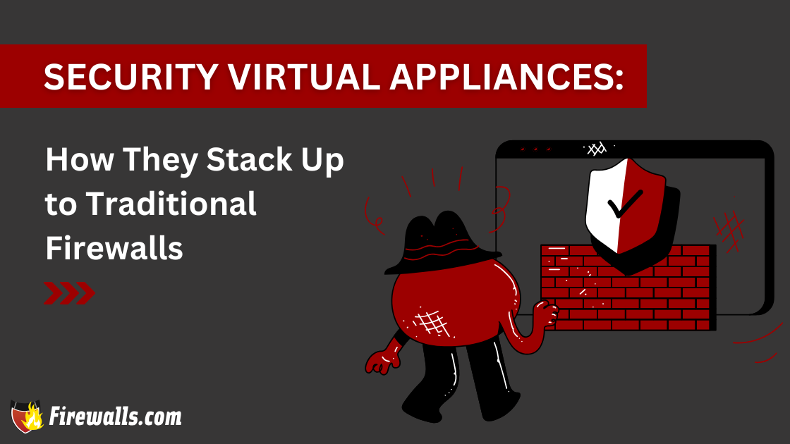 Security Virtual Appliances: How They Stack Up to Traditional Firewalls